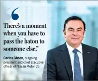  ??  ?? Carlos Ghosn, outgoing president and chief executive officer of Nissan Motor Co