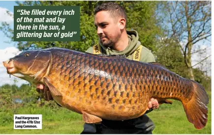 ??  ?? Paul Hargreaves and the 47lb 12oz Long Common.