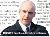  ??  ?? INQUIRY Supt Liam Geraghty yesterday