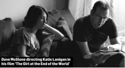  ??  ?? Dave McGlone directing Katie Lanigan in his film ‘The Girl at the End of the World’