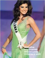  ??  ?? Jacqueline was crowned Miss Sri Lanka Universe in 2006