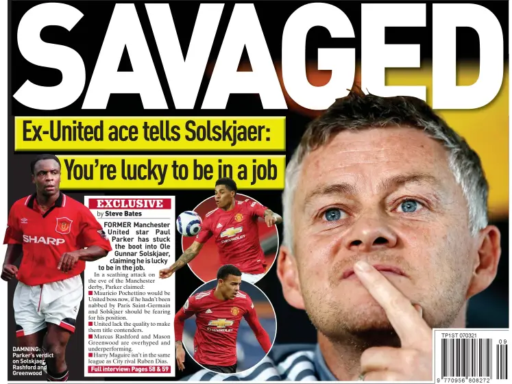  ??  ?? DAMNING: Parker’s verdict on Solskjaer, Rashford and Greenwood