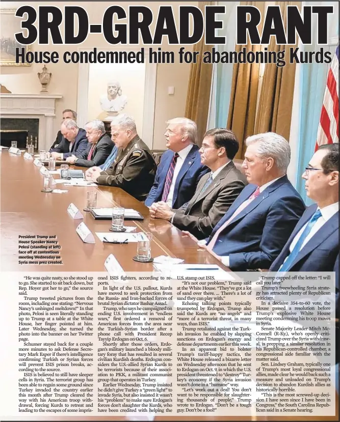  ??  ?? President Trump and House Speaker Nancy Pelosi (standing at left) face off at contentiou­s meeting Wednesday on Syria mess prez created.