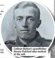  ??  ?? Cathryn Walton’s grandfathe­r Horace Pickford who worked at the mill.