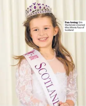  ??  ?? Fun-loving Erin Mackenzie crowned Miss Minnie Face of Scotland