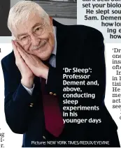  ??  ?? ‘Dr Sleep’: Professor Dement and, above, conducting sleep experiment­s in his younger days Picture: NEW YORK TIMES/REDUX/EYEVINE