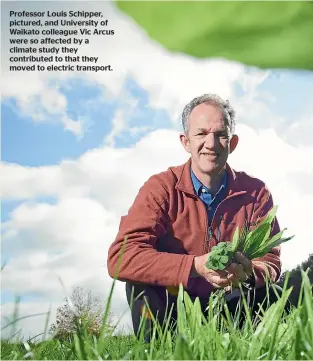  ??  ?? Professor Louis Schipper, pictured, and University of Waikato colleague Vic Arcus were so affected by a climate study they contribute­d to that they moved to electric transport.