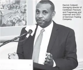  ??  ?? Derrick Cotterell, managing director of Caribbean Flavours and Fragrances and chairman and CEO of Derrimon Trading Company.