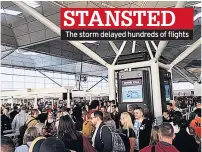  ??  ?? STANSTED The storm delayed hundreds of flights