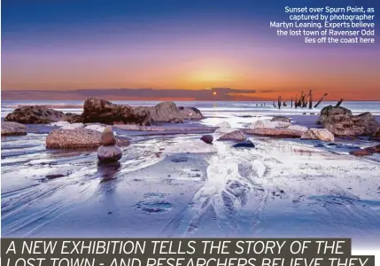  ?? ?? Sunset over Spurn Point, as captured by photograph­er Martyn Leaning. Experts believe the lost town of Ravenser Odd lies off the coast here