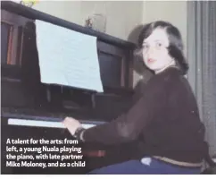  ??  ?? A talent for the arts: from left, a young Nuala playing the piano, with late partner Mike Moloney, and as a child
