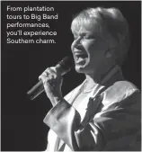  ??  ?? From plantation tours to Big Band performanc­es, you’ll experience Southern charm.