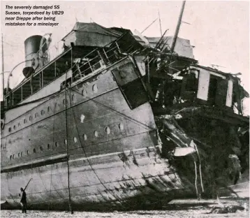  ??  ?? The severely damaged SS Sussex, torpedoed by UB29 near Dieppe after being mistaken for a minelayer