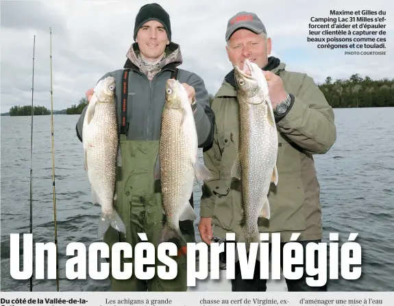  ??  ?? Maxime et Gilles du Camping Lac 31 Milles s’efforcent d’aider et d’épauler leur clientèle à capturer de beaux poissons comme ces corégones et ce touladi.