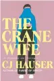  ?? ?? ‘The Crane Wife’ By CJ Hauser; Doubleday, 320 pages, $28.