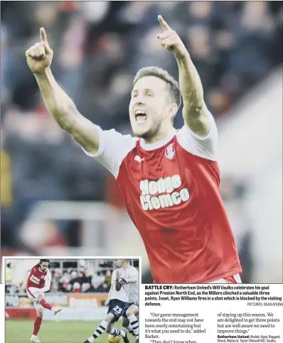  ?? PICTURES: DEAN ATKINS ?? BATTLE CRY: Rotherham United’s Will Vaulks celebrates his goal against Preston North End, as the Millers clinched a valuable three points. Inset, Ryan Williams fires in a shot which is blocked by the visiting defence.