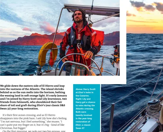  ??  ?? Above: Harry Scott at Elixir’s helm in the Canaries. Right: Lily and Harry get a chance to relax during the Atlantic crossing. Both were heavily involved in the year-long restoratio­n of Elixir, a classic Swan 37