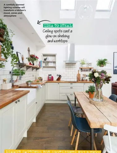  ?? ?? A carefully planned lighting scheme will transform a kitchen’s mood, zones and atmosphere
IDEA TO STEAL Ceiling spots cast a glow on shelving and worktops