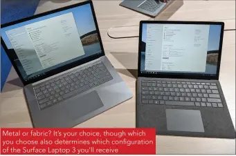  ??  ?? Metal or fabric? It’s your choice, though which you choose also determines which configurat­ion of the Surface Laptop 3 you’ll receive
