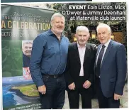  ??  ?? EVENT Eoin Liston, Mick O’dwyer &amp; Jimmy Deenihan at Waterville club launch