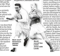  ?? ?? Best ever? Swansea’s Haydyn Tanner
World record fee: Lewis Jones with Leeds