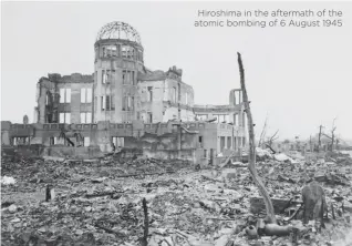  ??  ?? Hiroshima in the aftermath of the atomic bombing of 6 August 1945