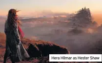  ??  ?? Hera Hilmar as Hester Shaw