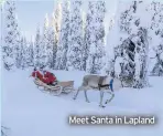  ??  ?? Meet Santa in Lapland
Fly from Heathrow between December 1 and 20 for a five-night B&B stay at the four-star Wilderness Hotel Inari. Activities include snowmobili­ng, reindeer farms, snow-shoeing, saunas. Book by August 31 (destinolog­y.co.uk, 01204 474801).