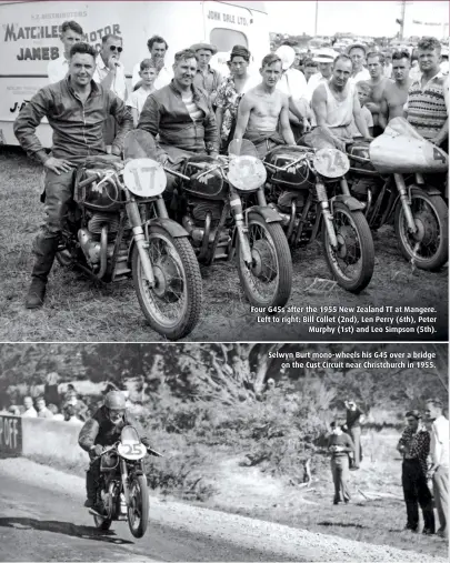  ??  ?? Four G45s after the 1955 New Zealand TT at Mangere. Left to right: Bill Collet (2nd), Len Perry (6th), PeterMurph­y (1st) and Leo Simpson (5th). Selwyn Burt mono-wheels his G45 over a bridgeon the Cust Circuit near Christchur­ch in 1955.