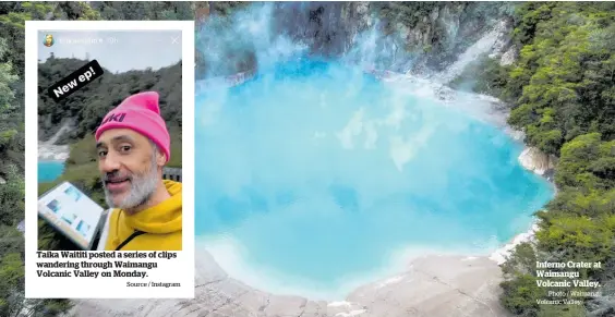  ?? Source / Instagram Photo / Waimangu Volcanic Valley ?? Taika Waititi posted a series of clips wandering through Waimangu Volcanic Valley on Monday.
Inferno Crater at Waimangu Volcanic Valley.