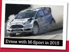  ??  ?? Evans with M-sport in 2015