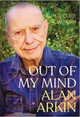  ??  ?? Alan Arkin virtually discusses “Out of My Mind (Not Quite a Memoir)” at 6 p.m. Tuesday, Jan. 19. The link to log on to the Zoom event is collectedw­orksbookst­ore.com.