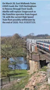  ?? PAUL ROBERTSON. ?? On March 28, East Midlands Trains 43045 leads the 1345 Nottingham­St Pancras through Trent South. Abellio will replace Stagecoach as the franchise operator from August 18, with the current High Speed Train fleet possibly withdrawn by the end of 2020.