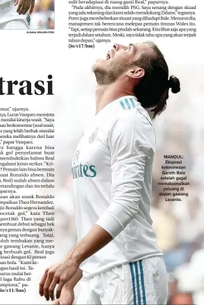  ??  ?? sport360. MANDUL: Ekspresi kekecewaan Gareth Bale setelah gagal memaksimal­kan peluang di depan gawang Levante.
