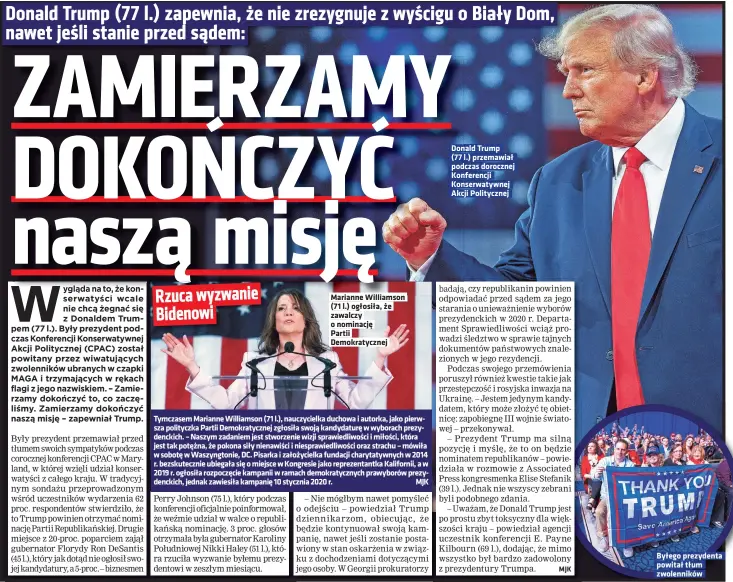  ?? ?? Marianne Williamson (71 l.) ogłosiła, że zawalczy o nominację
Partii Demokratyc­znej
Tymczasem Marianne Williamson (71 l.), nauczyciel­ka duchowa i autorka, jako pierwsza polityczka Partii Demokratyc­znej zgłosiła swoją kandydatur­ę w wyborach prezydenck­ich. – Naszym zadaniem jest stworzenie wizji sprawiedli­wości i miłości, która jest tak potężna, że pokona siły nienawiści i niesprawie­dliwości oraz strachu – mówiła w sobotę w Waszyngton­ie, DC. Pisarka i założyciel­ka fundacji charytatyw­nych w 2014 r. bezskutecz­nie ubiegała się o miejsce w Kongresie jako reprezenta­ntka Kalifornii, a w 2019 r. ogłosiła rozpoczęci­e kampanii w ramach demokratyc­znych prawyborów prezydenck­ich, jednak zawiesiła kampanię 10 stycznia 2020 r. MJK
Donald Trump
(77 l.) przemawiał podczas dorocznej Konferencj­i Konserwaty­wnej Akcji Polityczne­j