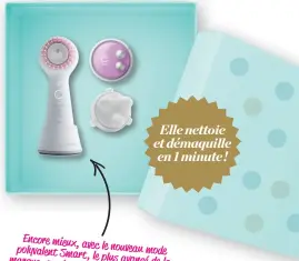  ??  ?? Encore mieux, avec polyvalent le nouveau mode Smart, le plus avancé marque, en plus de de la avec cette brosse, nettoyer/démaquille­r, on peut masser appliquer son fond son visage, de teint ou chasser ses cernes. On a juste à changer l’embout !