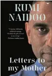  ?? ?? ‘Letters to my Mother – The Making of a Troublemak­er’ by Kumi Naidoo. Published by Jacana Media. Available from November 1. R300