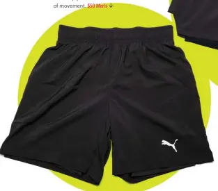  ??  ?? PUMA RUN FAVE 2 IN 1 7" SHORT are cut long, with an inner, moisturewi­cking compressio­n short, side pockets, a rear zip pocket and side vents for ease of movement. $50 Men’s