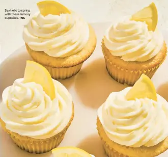  ?? TNS ?? Say hello to spring with these lemony cupcakes.