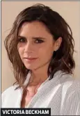  ??  ?? VICTORIA BECKHAM