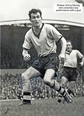  ?? ?? Wolves’ Jimmy Murray, who crowned a top performanc­e with a goal