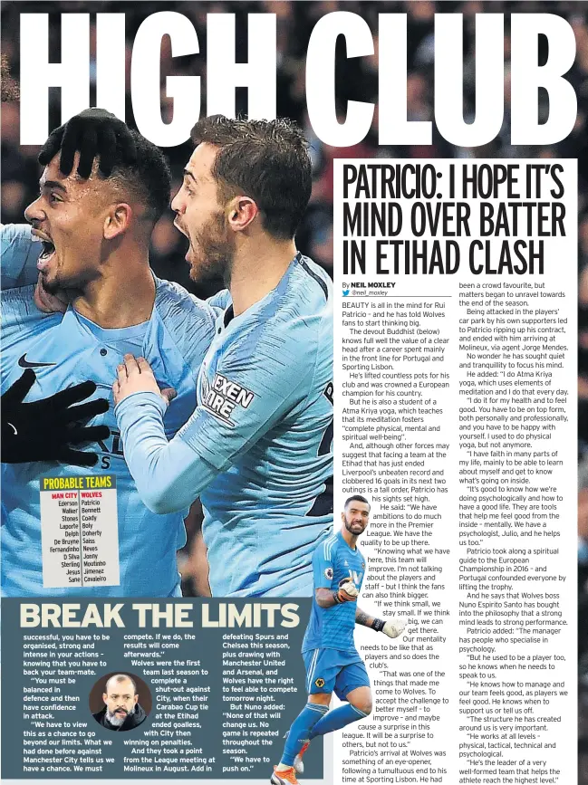  ??  ?? successful, you have to be organised, strong and intense in your actions – knowing that you have to back your team-mate.“You must be balanced in defence and then have confidence in attack.“We have to view this as a chance to go beyond our limits. What we had done before against Manchester City tells us we have a chance. We must compete. If we do, the results will come afterwards.”Wolves were the first team last season to complete a shut-out against City, when their Carabao Cup tie at the Etihad ended goalless, with City then winning on penalties.And they took a point from the League meeting at Molineux in August. Add in defeating Spurs and Chelsea this season, plus drawing with Manchester United and Arsenal, and Wolves have the right to feel able to compete tomorrow night.But Nuno added: “None of that will change us. No game is repeated throughout the season.“We have to push on.” NATHAN JONES will serve up a brand of free-flowing football that Stoke crave.That’s the view of former Luton Town chairman Nick Owen who has given the Potters’ capture of the former Hatters boss a big thumbs-up.BBC presenter and lifelong Luton fan Owen was surprised to see the 45-year-old Jones depart his Kenilworth Road post this week.But despite a disappoint­ing Potters start for Jones – a 3-1 defeat at Brentford that leaves Stoke eight points adrift of the play-offs – Owen still thinks they have the right man.He said: “Nathan’s very driven, ambitious, young and British – and he has a passionate view on how he wants his football to be played.“His style is that he wants his teams to attack and play a free-flowing game. He’s very keen on passing the ball and building from the back. And he has been successful with it.“When he left we were the top scorers in League One. That speaks volumes.”