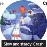  ??  ?? Slow and steady: Crash Bandicoot: On the Run!