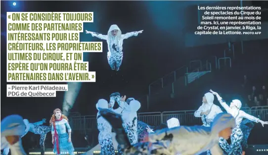  ?? PHOTO AFP ?? Les dernières représenta­tions de spectacles du Cirque du Soleil remontent au mois de mars. Ici, une représenta­tion de Crystal, en janvier, à Riga, la capitale de la Lettonie.