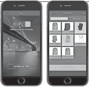  ?? DUFL ?? DUFL allows travelers to store a set of clothing in its warehouse — suits, belts, shoes —and when it’s time to fly, the customer selects desired items and travel dates so DUFL can ship everything to the destinatio­n.