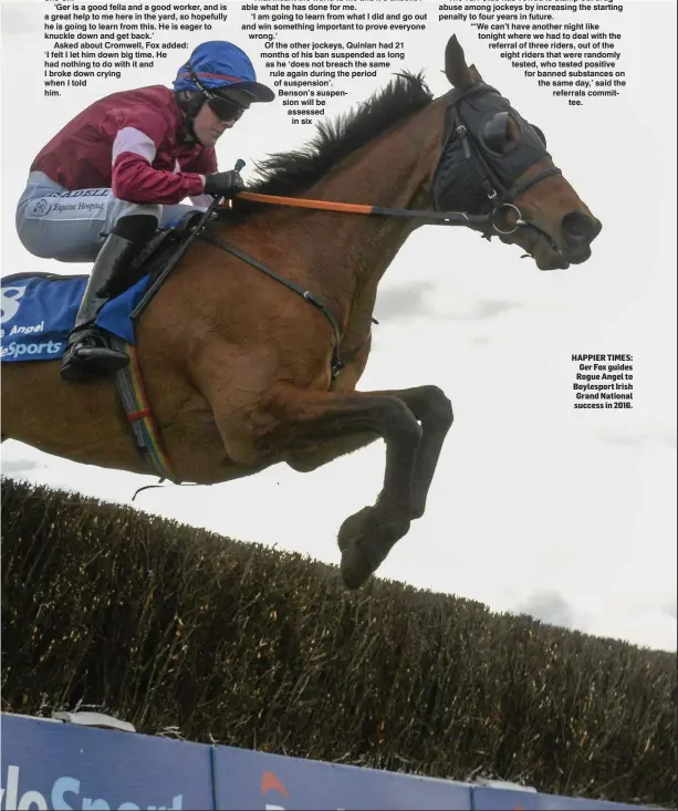  ??  ?? HAPPIER TIMES: Ger Fox guides Rogue Angel to Boylesport Irish Grand National success in 2016.