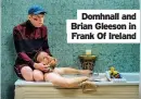  ??  ?? Domhnall and Brian Gleeson in Frank Of Ireland