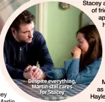  ??  ?? Despite everything, Martin still cares for Stacey