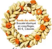  ??  ?? Ronde des sables
Bracelet élastiqué en coquillage­s, 80 €, Césarée.