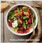  ??  ?? Harissa chicken and snow peas